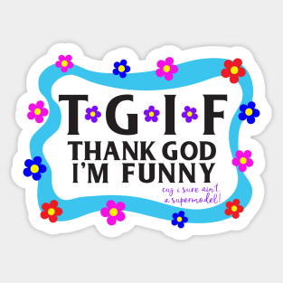 TGIF Thank God I'm Funny Sticker